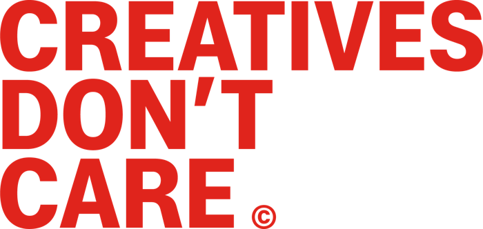 Creatives Don't Care